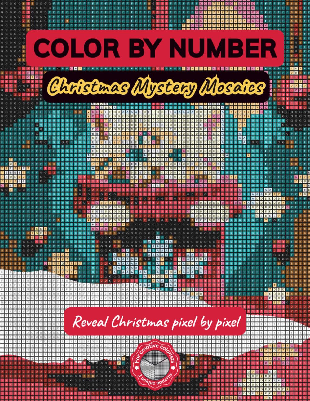 Color by Number: Christmas Mystery Mosaics: A Relaxing Pixel Art Puzzle Book to Uncover 45 Festive Holiday Scenes in Unique Square, Circle, and Hexagon Grids (Mystery Mosaic Coloring Series)