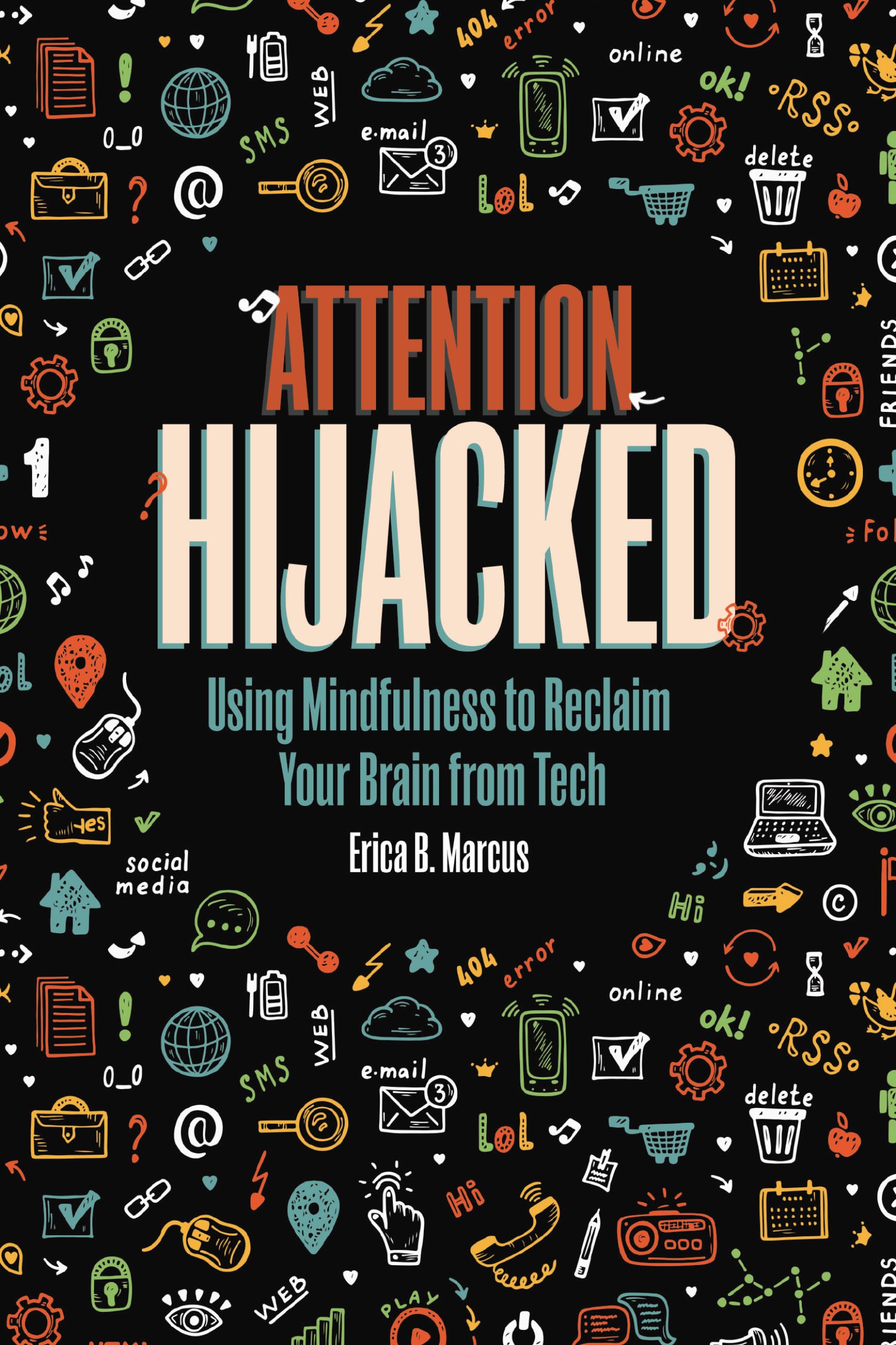 Attention Hijacked: Using Mindfulness to Reclaim Your Brain from Tech Paperback – May 3, 2022