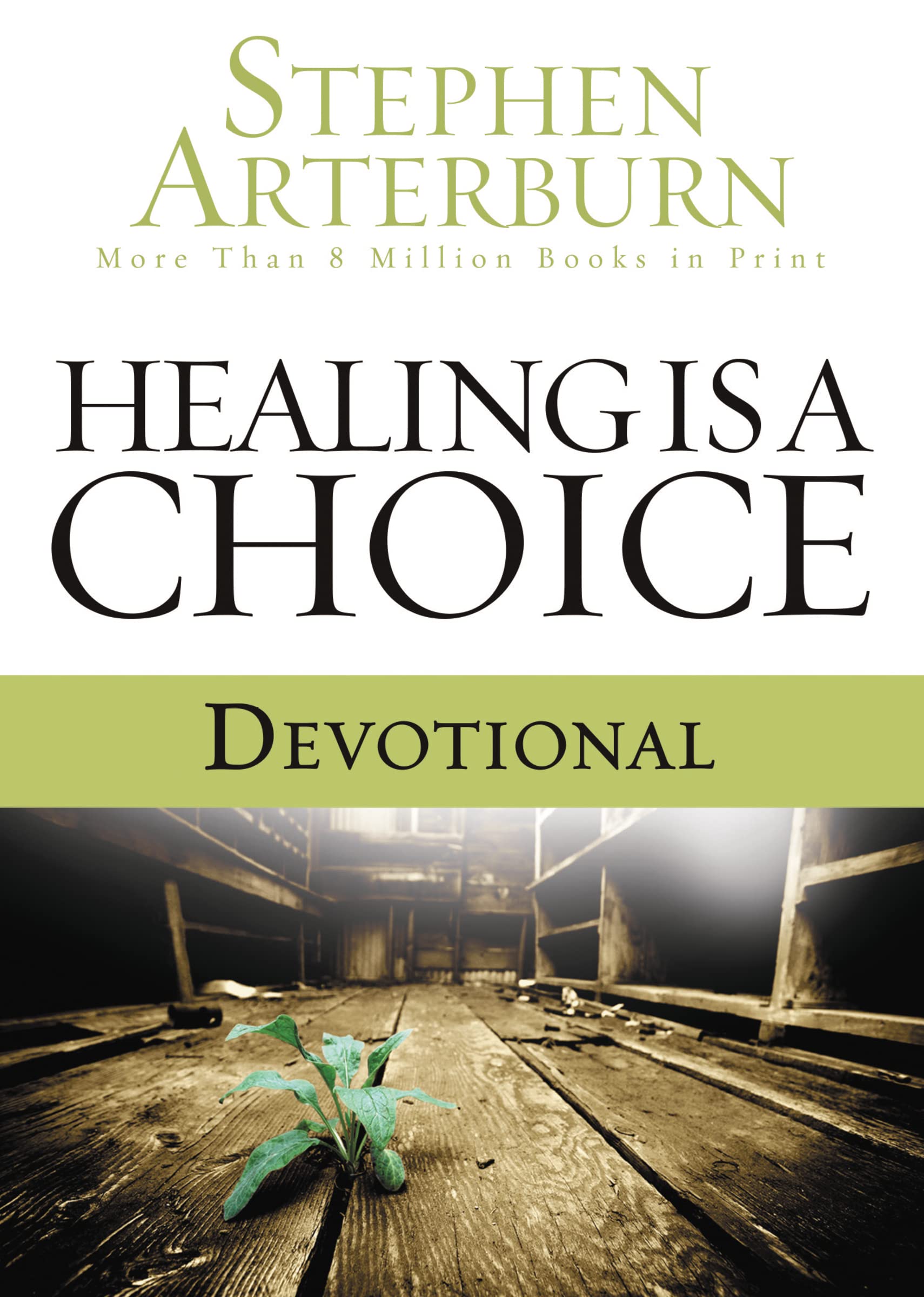 The Healing Is a Choice Devotional: 10 Weeks of Transforming Brokenness Into New Life