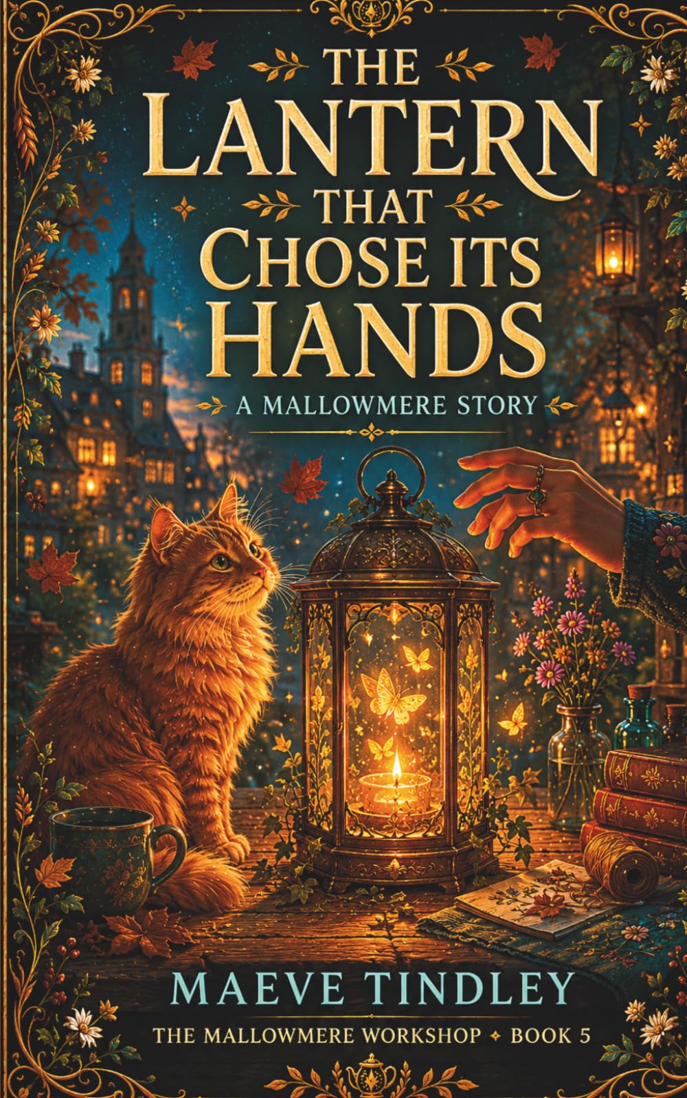 The Lantern That Chose Its Hands: A Cozy Fantasy Novel: 5 (The Mallowmere Workshop)
