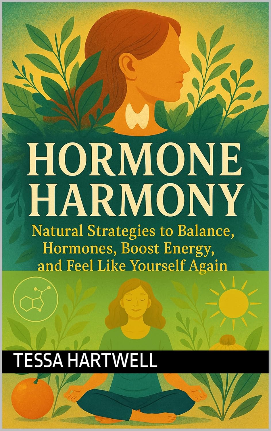 Hormone Harmony: Natural Strategies to Balance Hormones, Boost Energy, and Feel Like Yourself Again Hormone Harmony: Natural Strategies to Balance Hormones, Boost Energy, and Feel Like Yourself Again