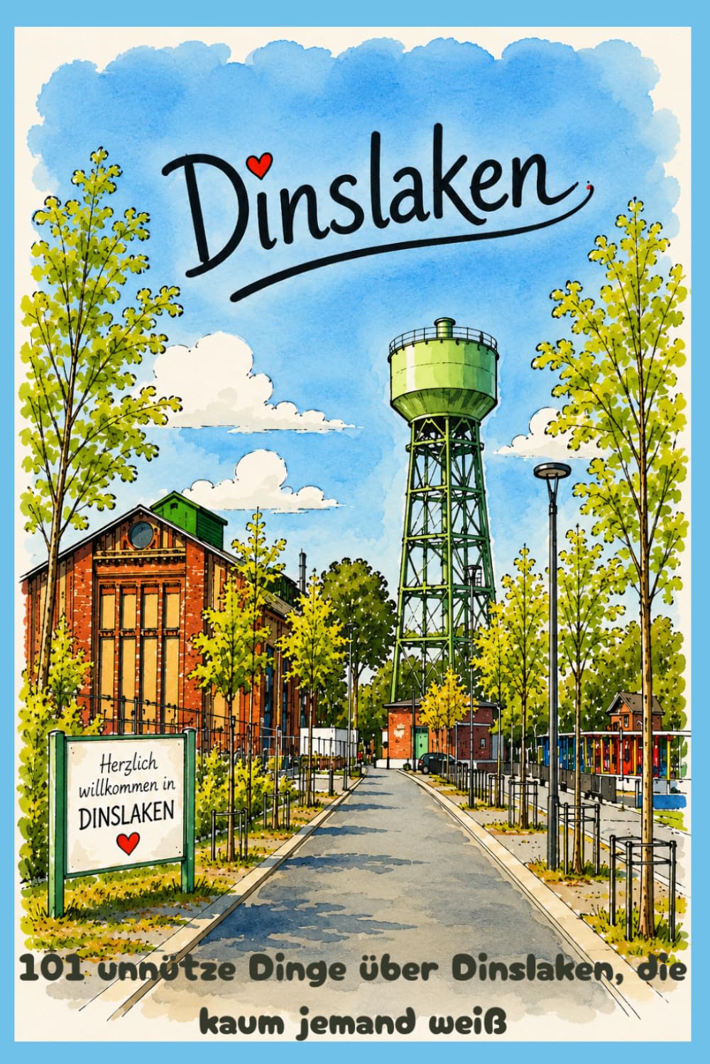 101 unnütze Dinge über Dinslaken, die kaum jemand weiß: Kuriose Fakten, Stadtgeschichte und überraschende Geschichten vom Niederrhein (101 unnütze Dinge, die kaum jemand weiß)
