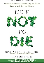 How Not to Die: Discover the Foods Scientifically Proven to Prevent and Reverse Disease