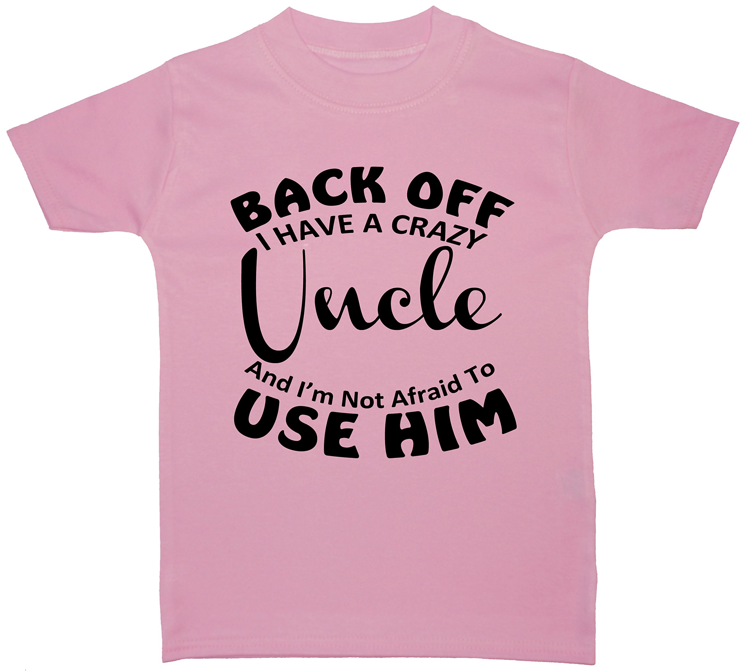 Acce Products Pink Back Off I Have A Crazy Uncle & I'm Not Afraid To Use Him Baby/Children T-Shirt/Tops - 4-5 Years