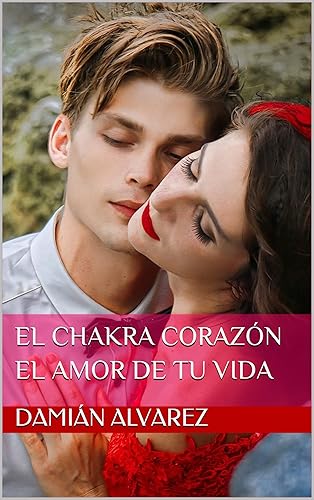 El Chakra Corazón, el Amor de tu Vida (Spanish Edition)