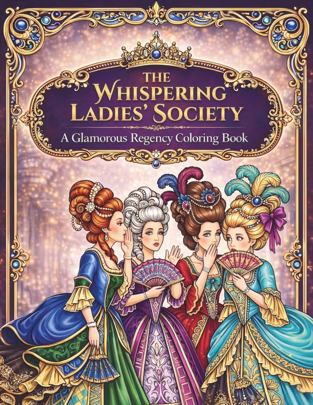 The Whispering Ladies' Society: Regency Era Fashion Coloring Book for Adults of Elegant Gowns, Gossip & High Society Drama