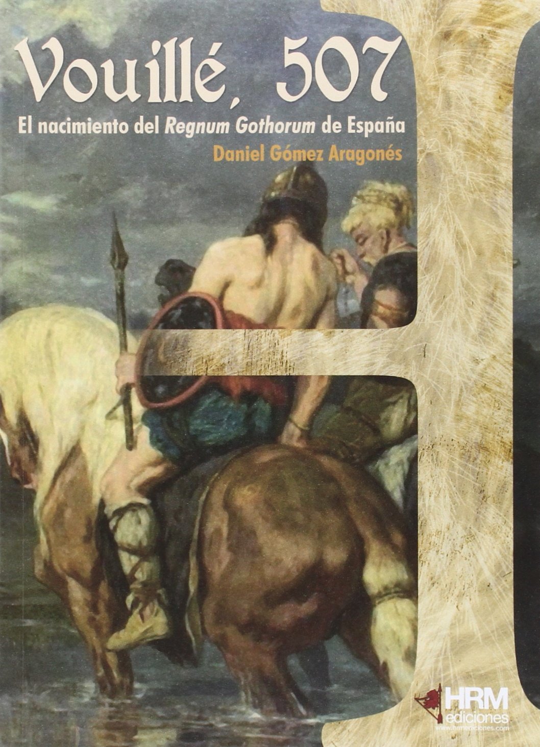 Vouillé, 507: El nacimiento del Regnum Gothorum de España (H de Historia)