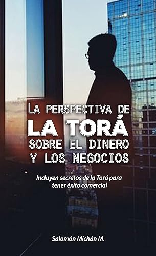 La perspectiva de la Torá sobre el dinero y los negocios (Spanish Edition)