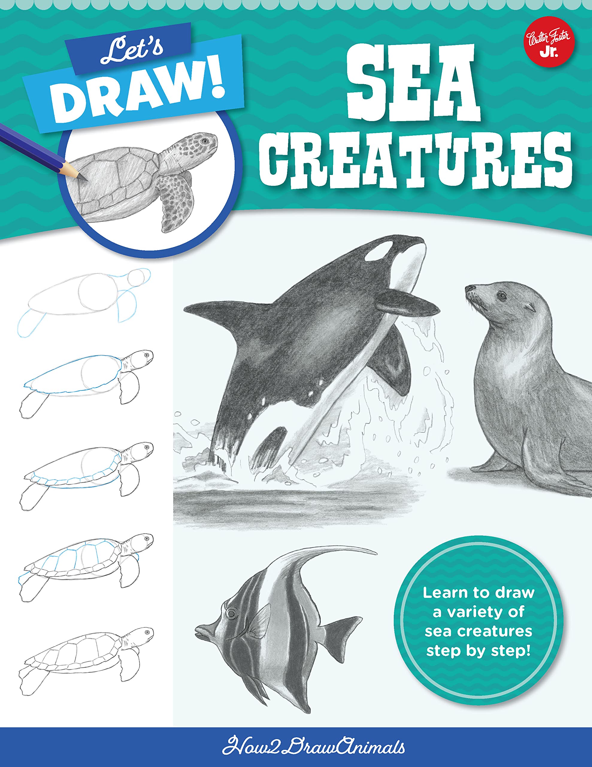 Let's Draw Sea Creatures: Learn to draw a variety of sea creatures step by step! (6)