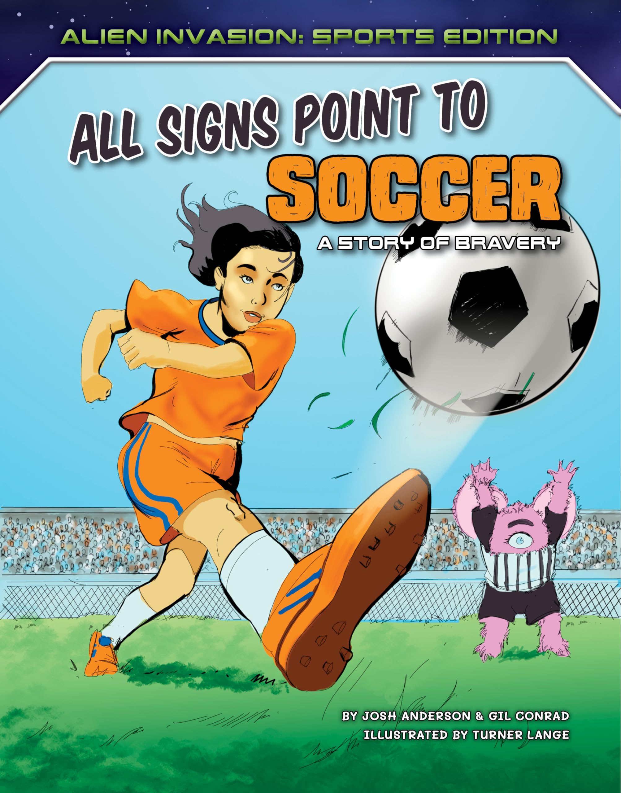 Alien Invasion: All Signs Point to Soccer: a Story of Bravery