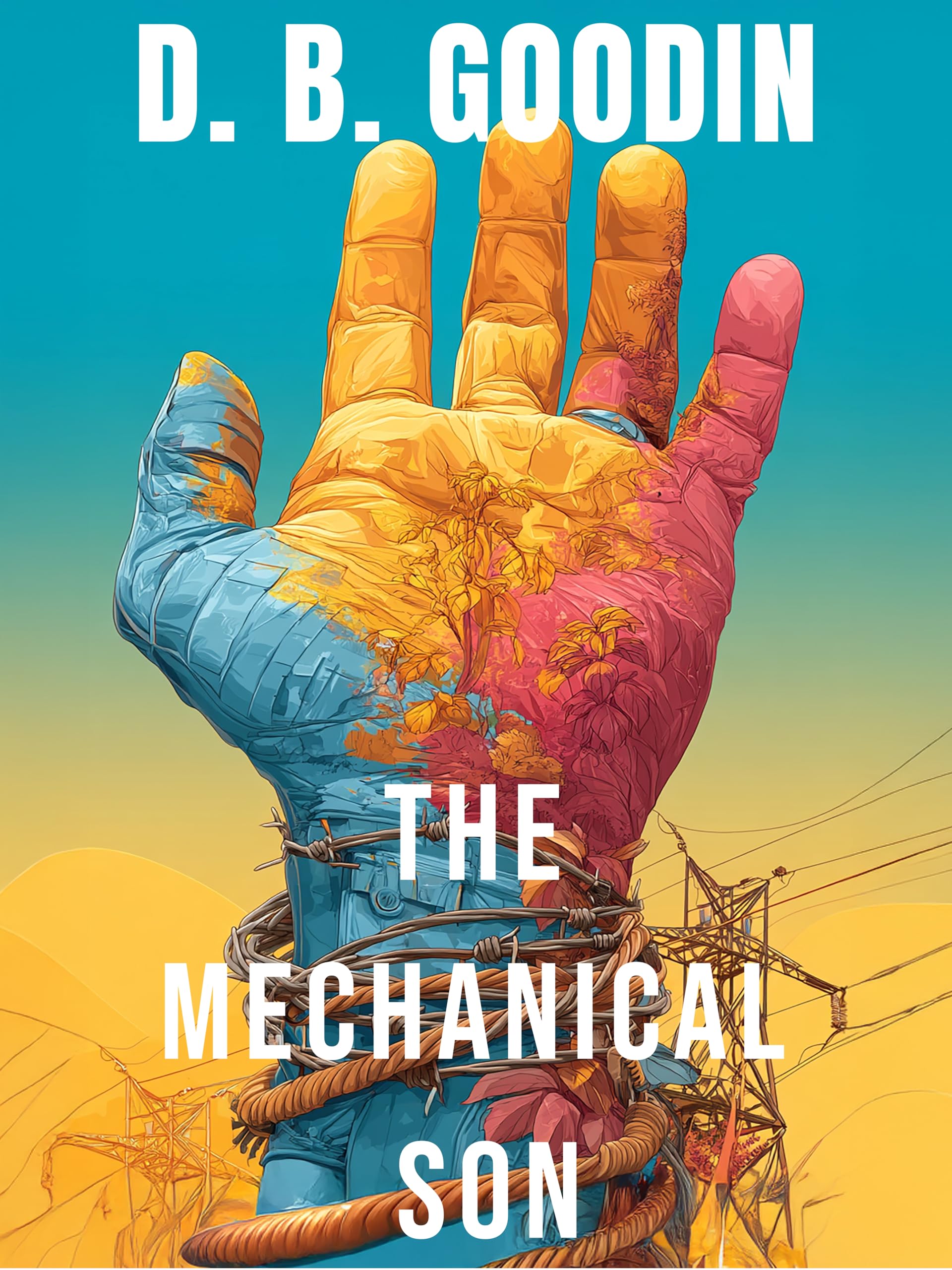 The Mechanical Son: A Found Family Dystopian Thriller of Survival Against Rogue Al and Twisted Science (Cyber Teen Project)