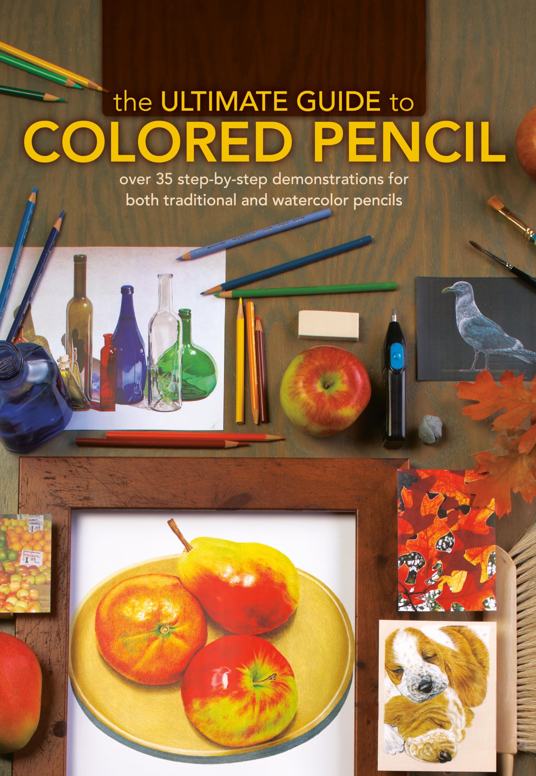 The Ultimate Guide To Colored Pencil: Over 40 step-by-step demonstrations for both traditional and watercolor pencils
