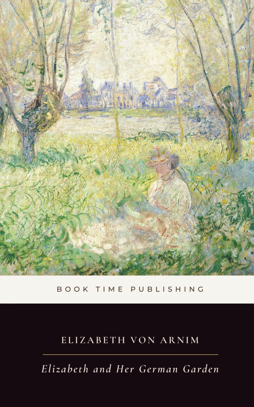 Elizabeth and Her German Garden (Annotated): A Classic Novel of Garden Life, Solitude, Marriage, Wit, and a Woman’s Private Freedom