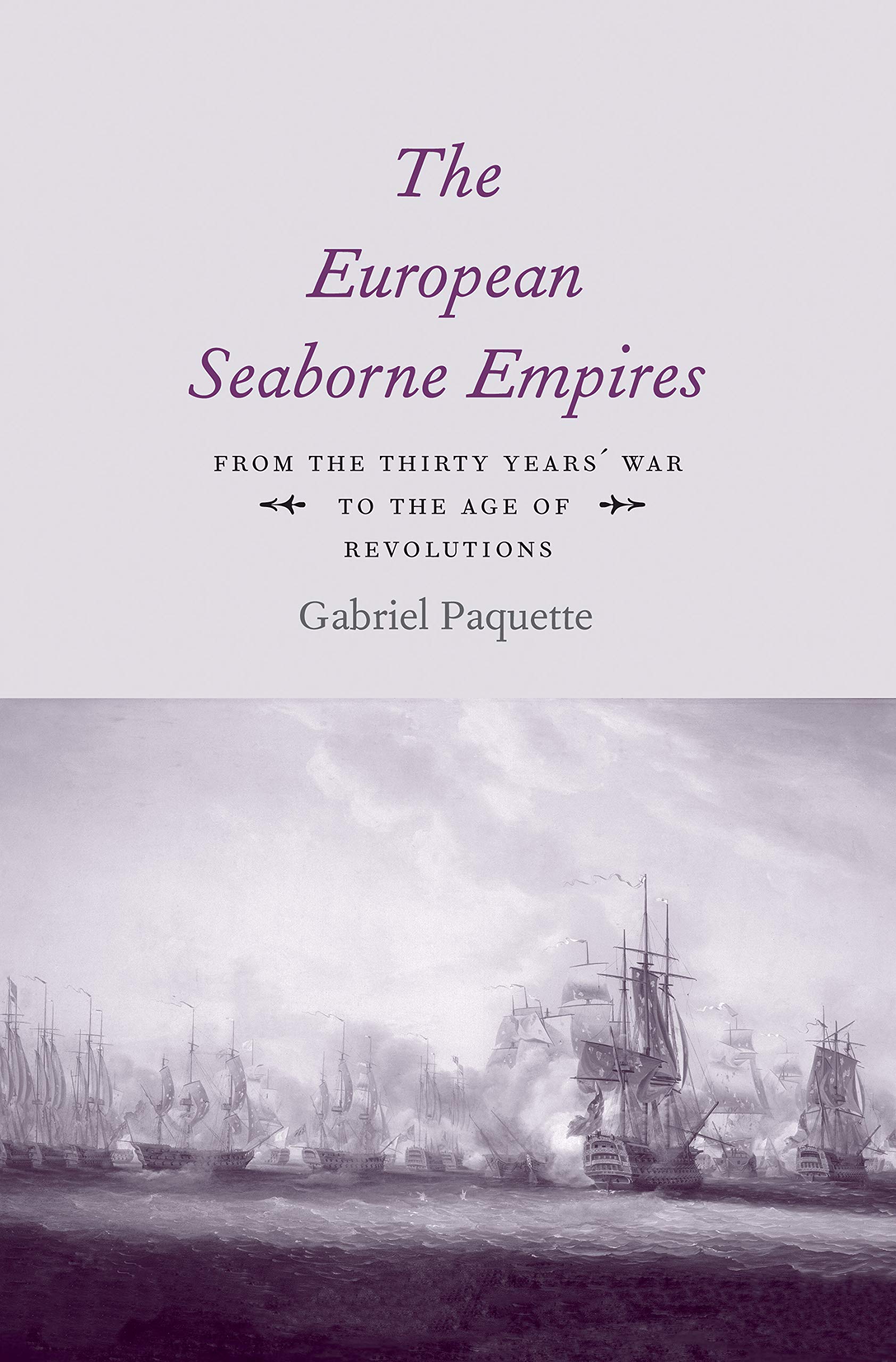 The European Seaborne Empires: From the Thirty - 0300205155, Paquette, hardcover