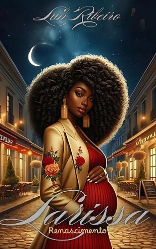 Larissa : Renascimento (A mulher da minha vida Livro 3)