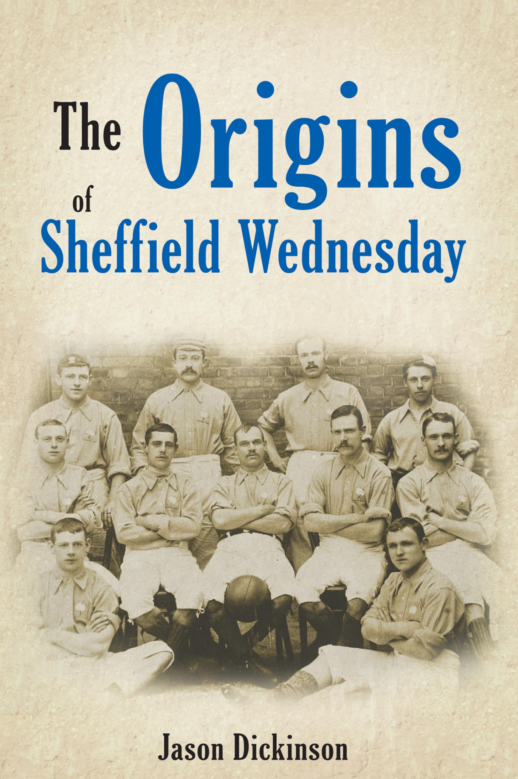 The Origins of Sheffield Wednesday by Jason Dickinson - 9781445619521