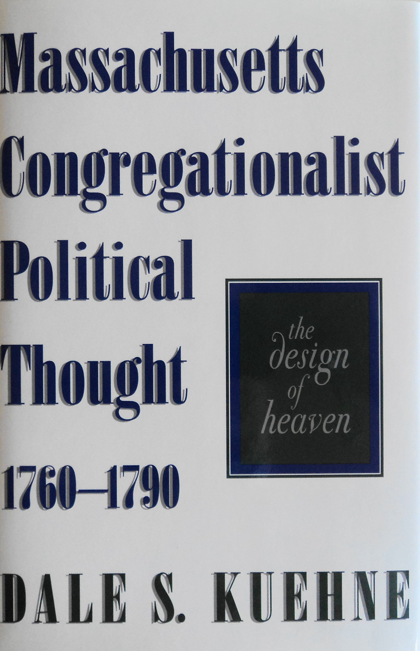 Massachusetts Congregationalist Political Thought, 1760-90: The Design of Heaven