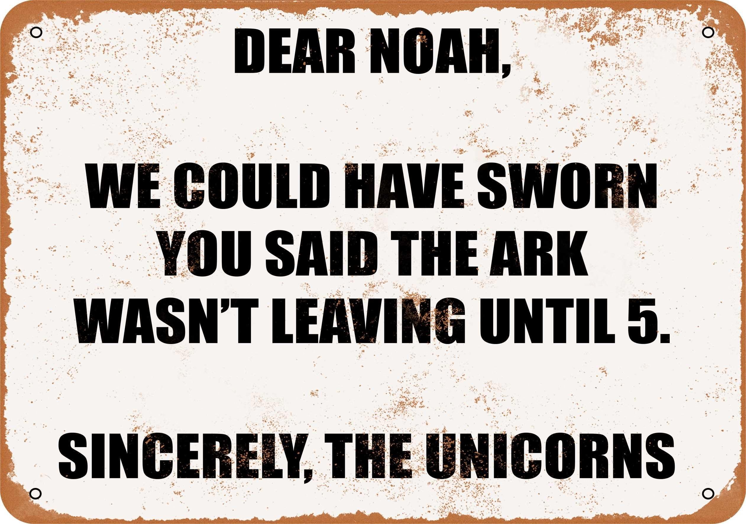 10 x 14 METAL SIGN - DEAR NOAH, WE COULD HAVE SWORN YOU SAID THE ARK WASN'T LEAVING TIL 5. SINCERELY, UNICORNS. - Vintage Rusty Look