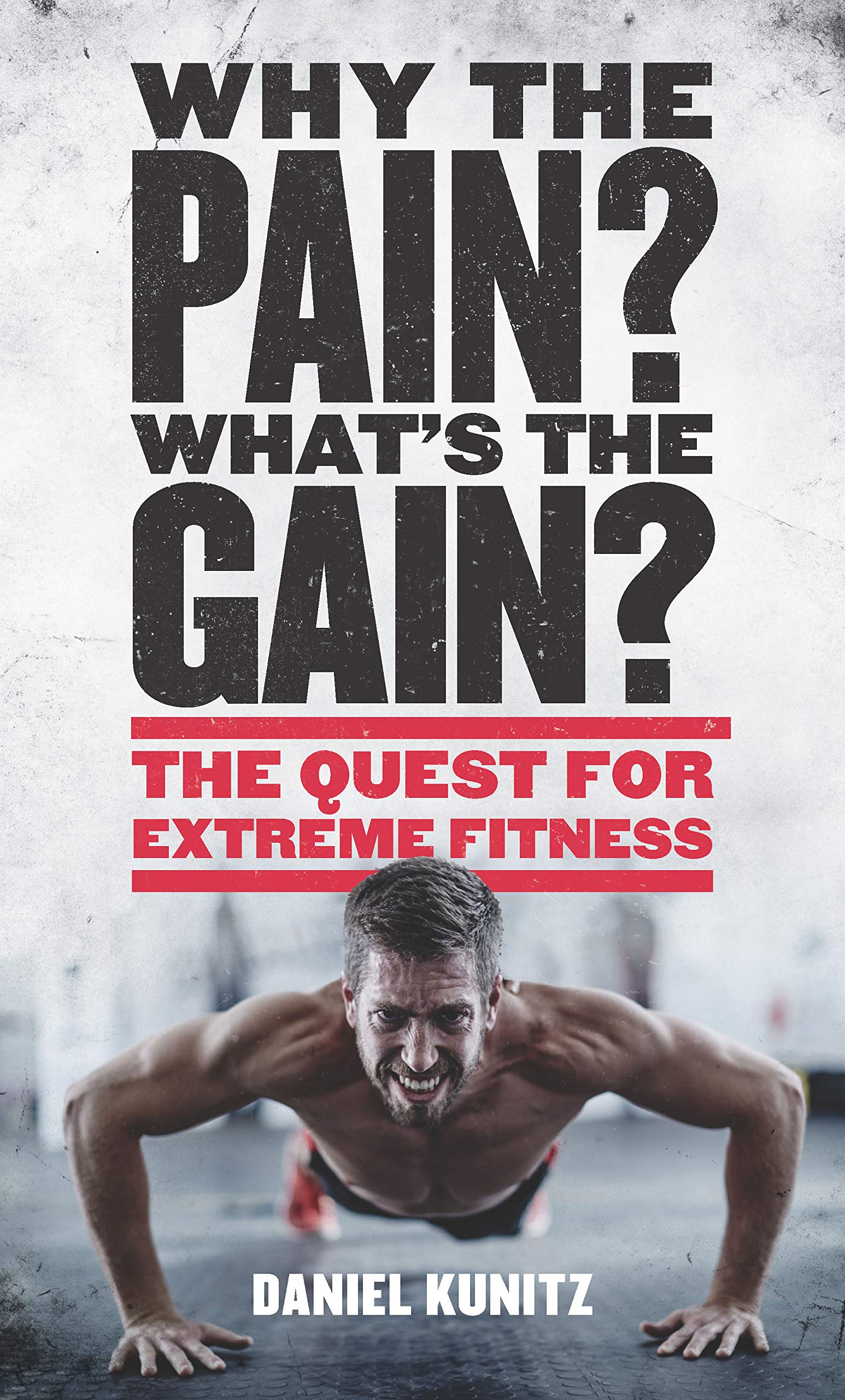 Buy Why the Pain, What's the Gain?: The quest for extreme fitness — BookShops.in