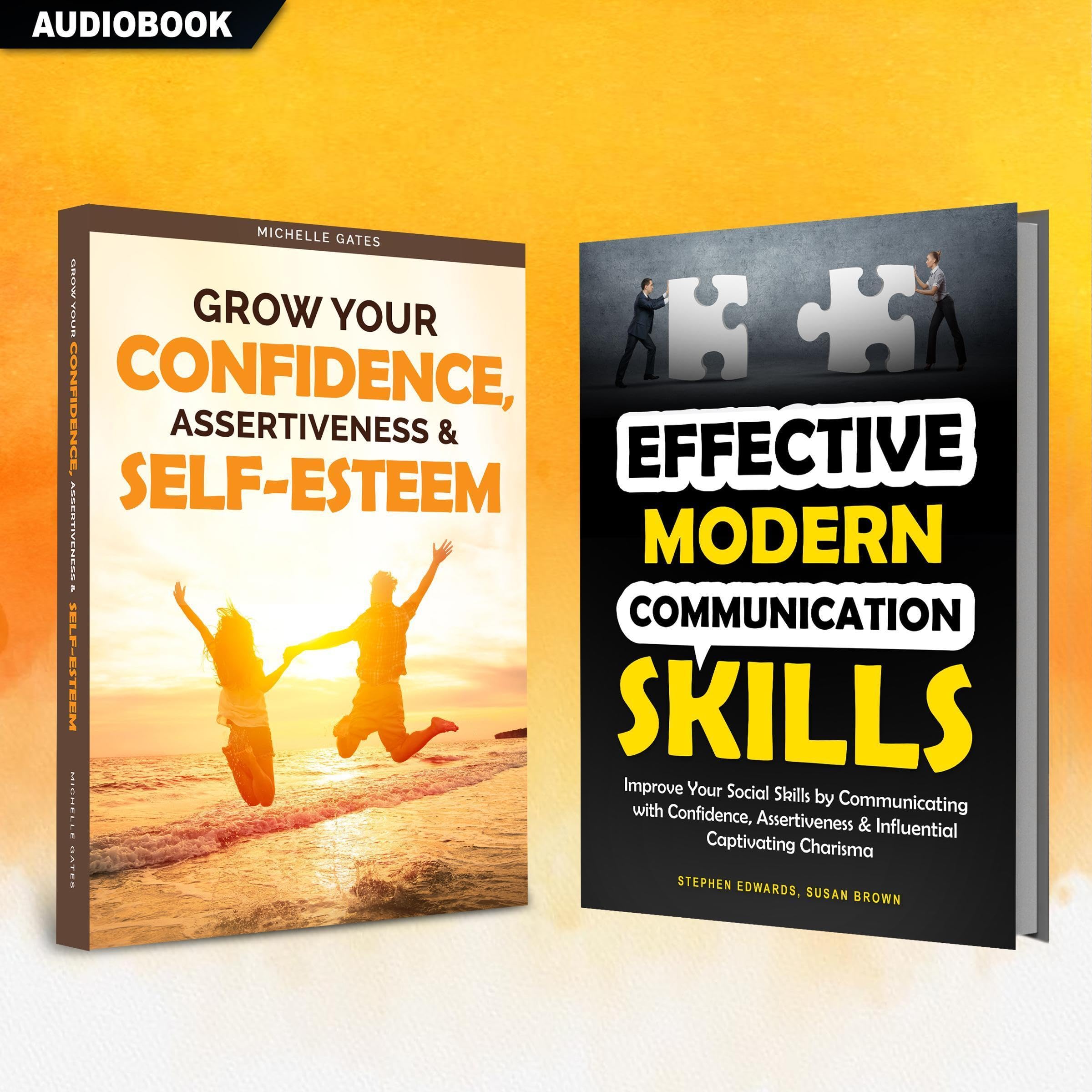 Grow Your Confidence, Assertiveness & Self-Esteem and Effective Modern Communication Skills: Two Books in One