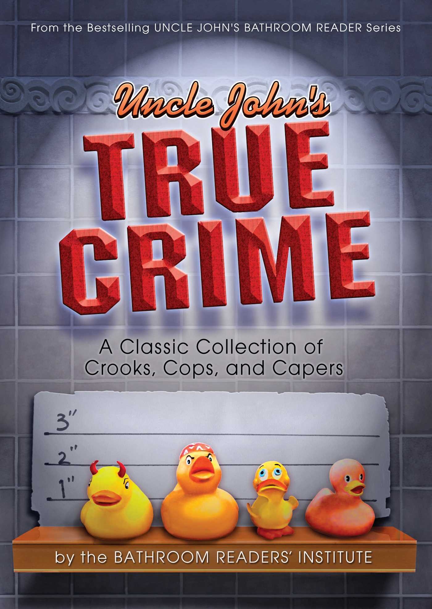 Buy Uncle John's True Crime: A Classic Collection of Crooks, Cops, and Capers (Uncle John's Bathroom Readers) — BookShops.in