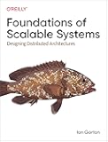 Foundations of Scalable Systems: Designing Distributed Architectures