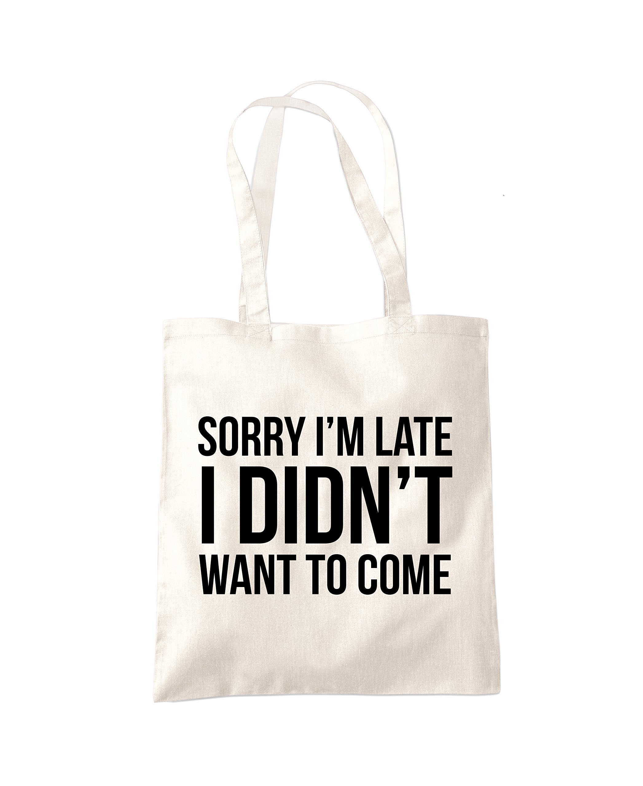 Sorry I'm Late I Didn't Want to Come - Tote Shopping Bag - Funny Lazy Antisocial One size natural