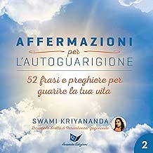 Affermazioni per l'autoguarigione 2: Frasi e preghiere per guarire la tua vita