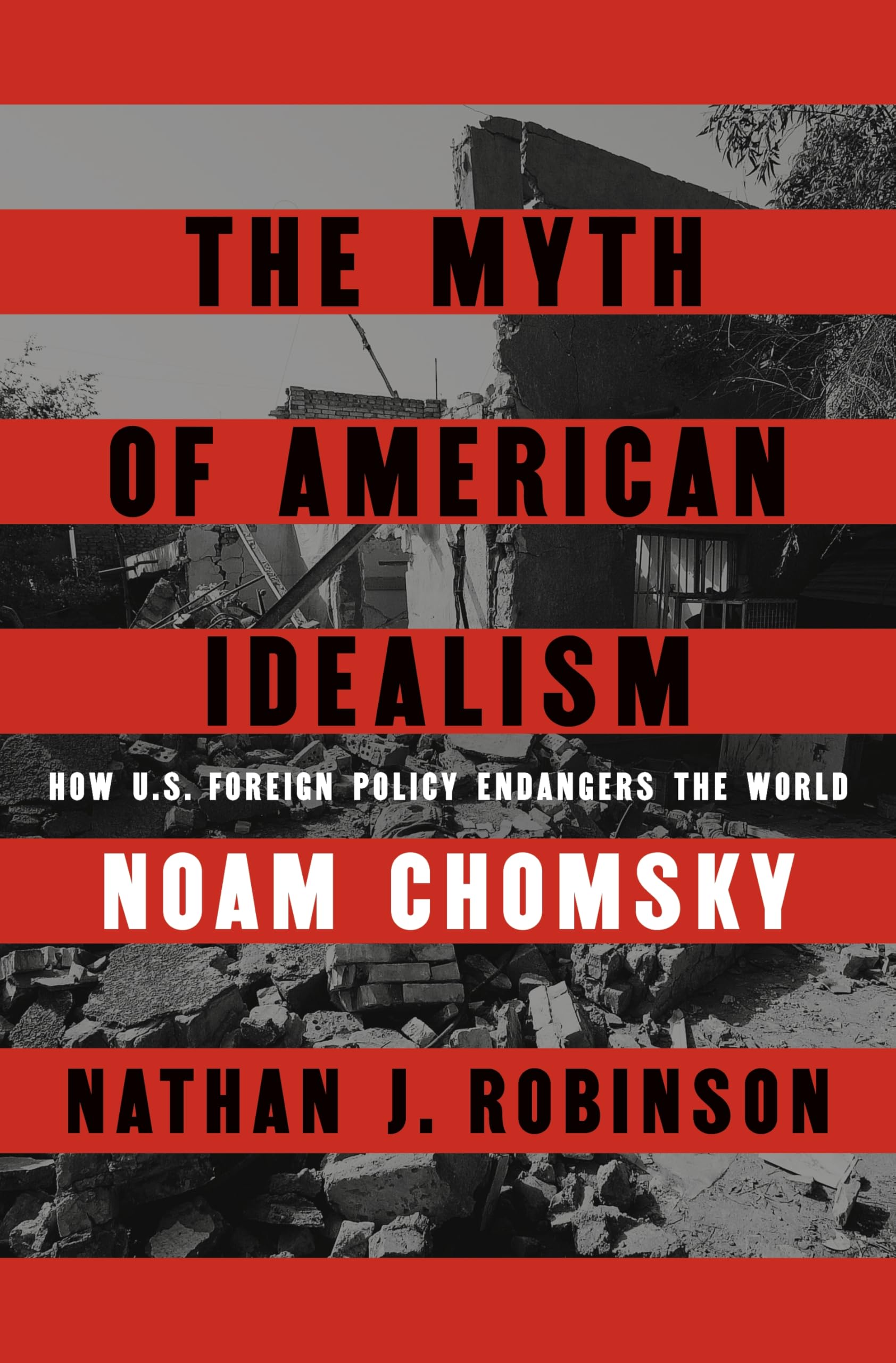 The Myth of American Idealism: How U.S. Foreign Policy Endangers the World