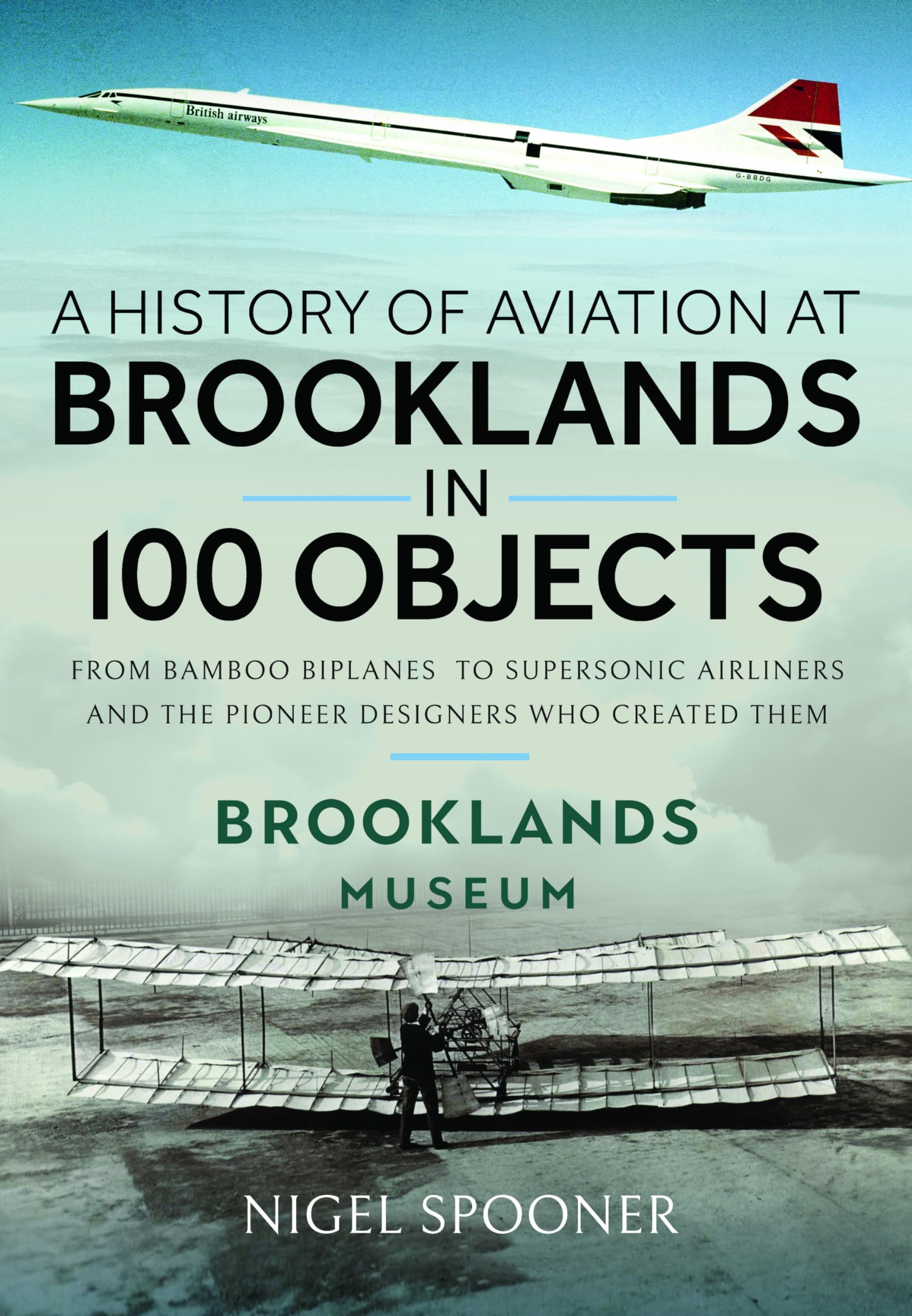 A History of Aviation at Brooklands in 100 Objects by Nigel Spooner HARDBACK