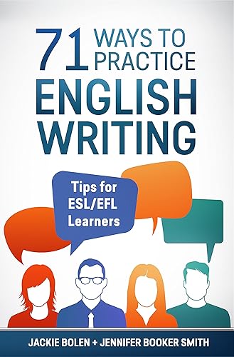 71 Ways to Practice English Writing: Helpful Tips for ESL/EFL Learners to Improve their Writing Skills (Tips for English Learners)