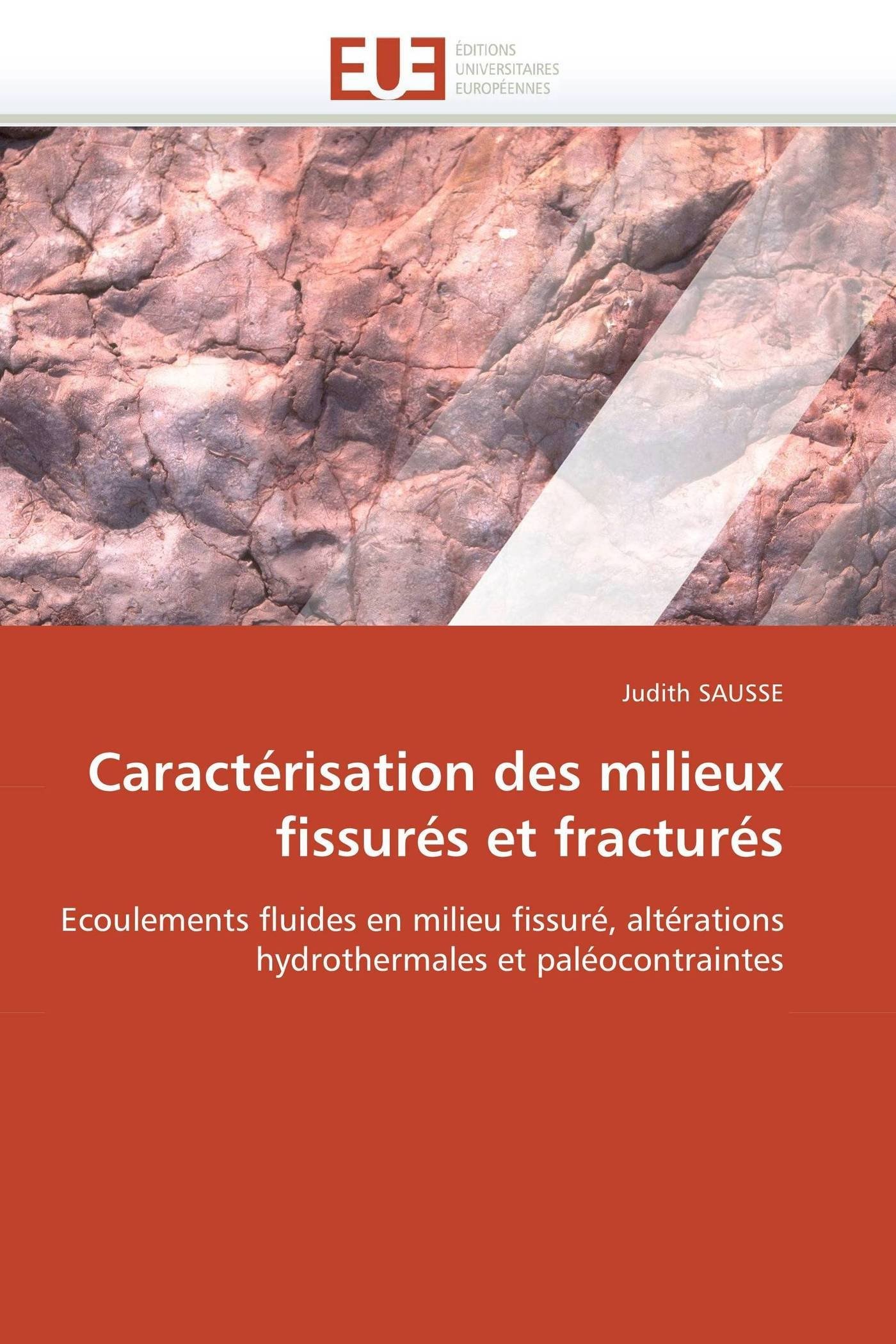 Caractérisation des milieux fissurés et fracturés: Ecoulements fluides en milieu fissuré, altérations hydrothermales et paléocontraintes (Omn.Univ.Europ.)