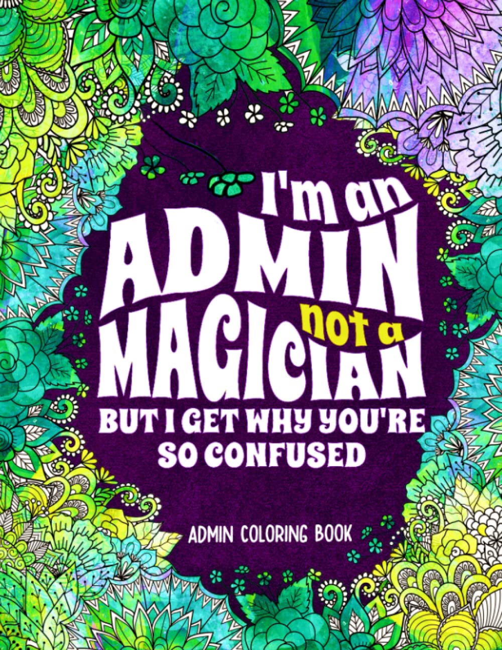 Admin Coloring Book: A Funny Gift For Administrative Assistant With 30 Relaxing & Stress Relieving Designs