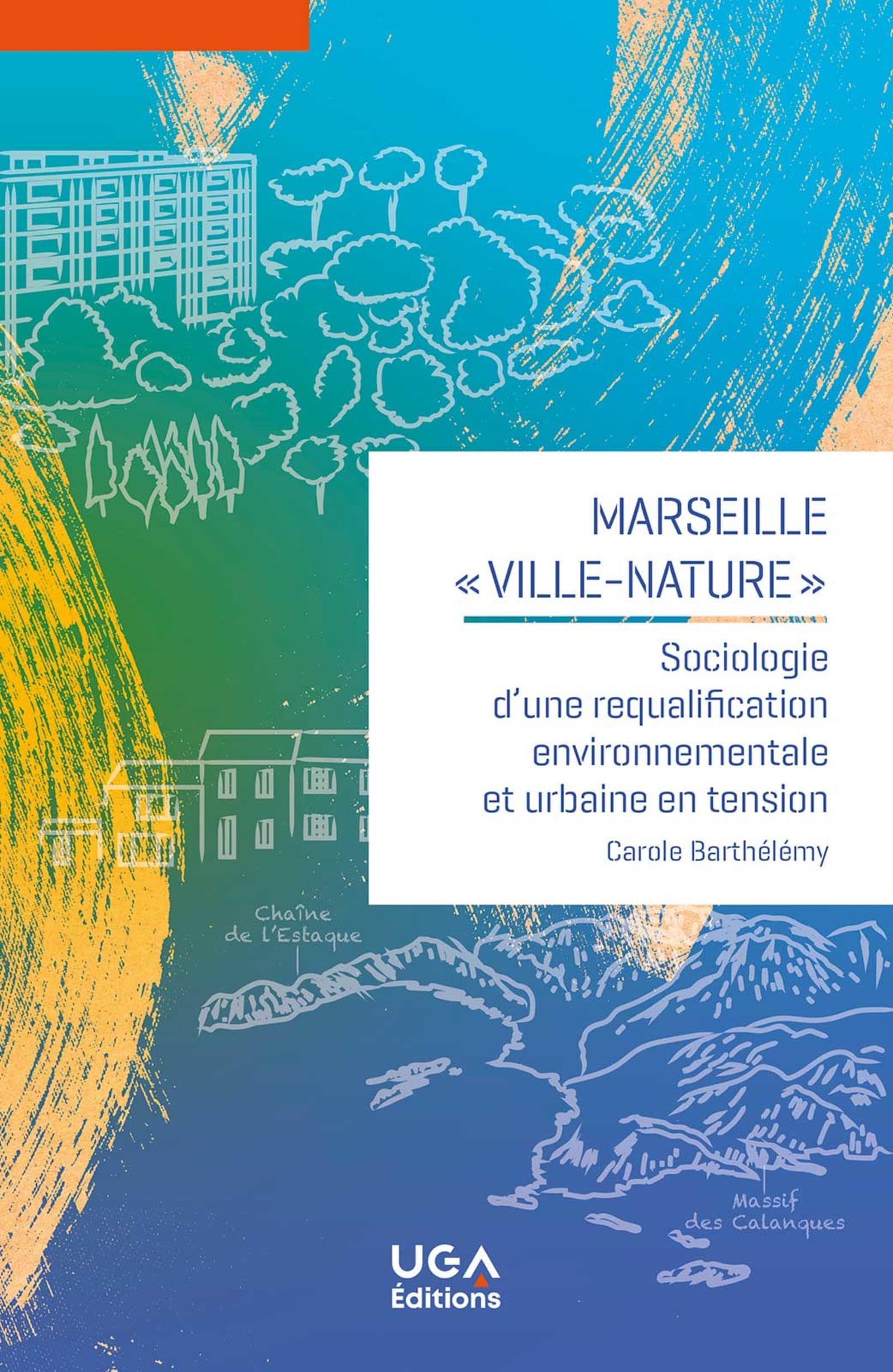 Marseille, «ville-nature»: Sociologie d'une requalification environnementale et urbaine en tension