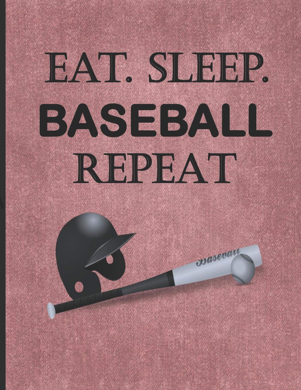 EAT. SLEEP. BASEBALL REPEAT: Sport Themed Notebook/Journal: 6 Month Blank Daily Planner/Diary: Great for a Coach Gift. Score Big with this Baseball book, have a Game Plan.