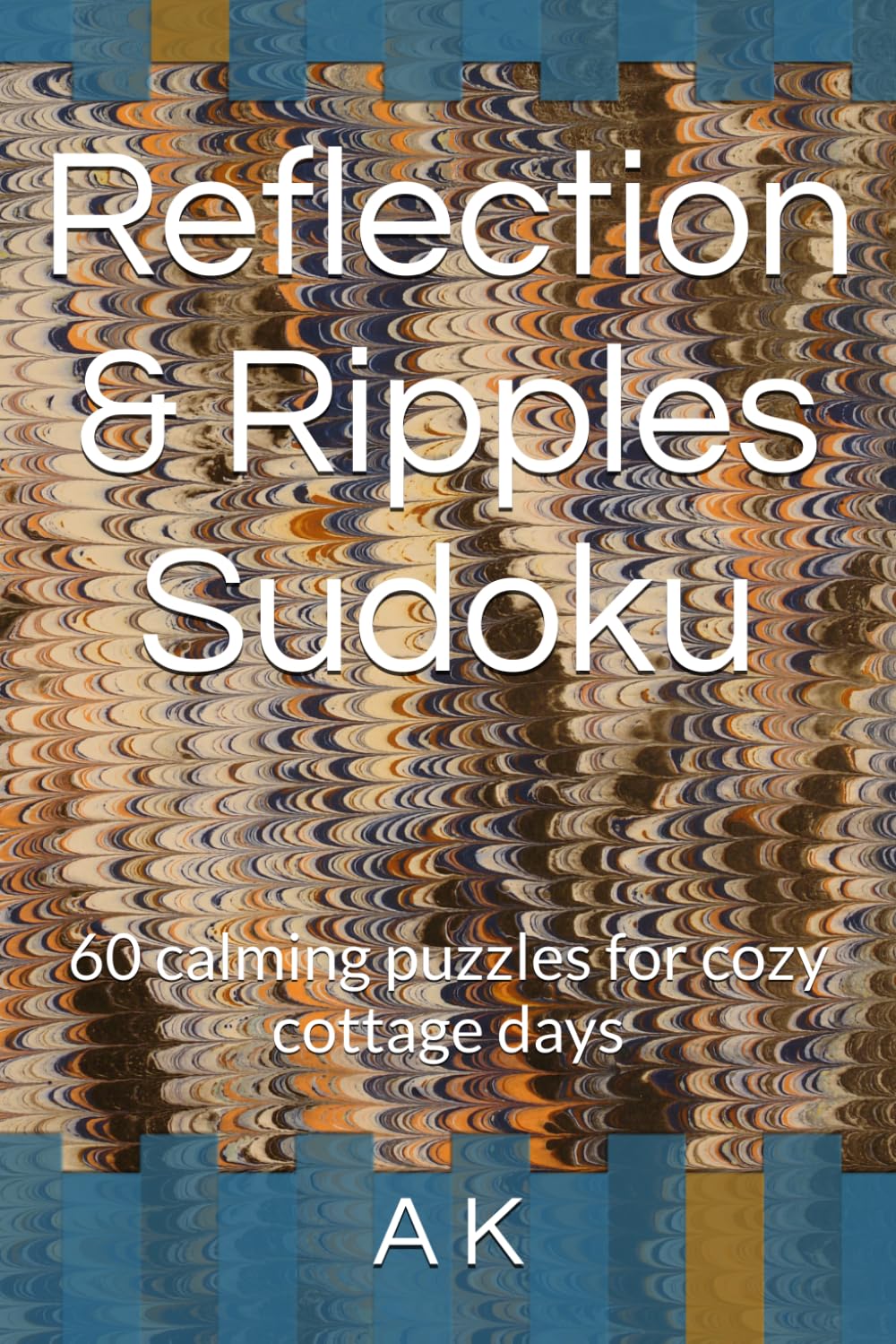 Reflection & Ripples Sudoku: 60 calming puzzles for cozy cottage days