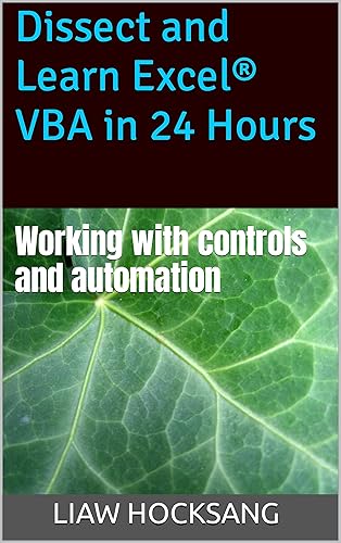 Dissect and Learn Excel® VBA in 24 Hours: Working with controls and automation (Dissect and Learn Excel VBA in 24 Hours: Book 4)
