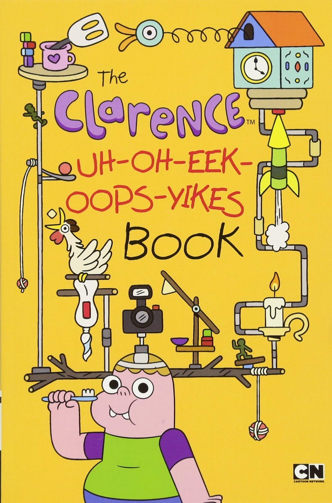 The Clarence Uh-oh-eek-oops-yikes Book Paperback – 25 Oct. 2016