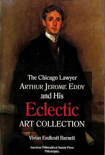 Chicago Lawyer Arthur Jerome Eddy and His Eclectic Art Collection: Transactions, American Philosophical Society (Vol. 111, Part 2) (Transactions of the American Philosophical Society)