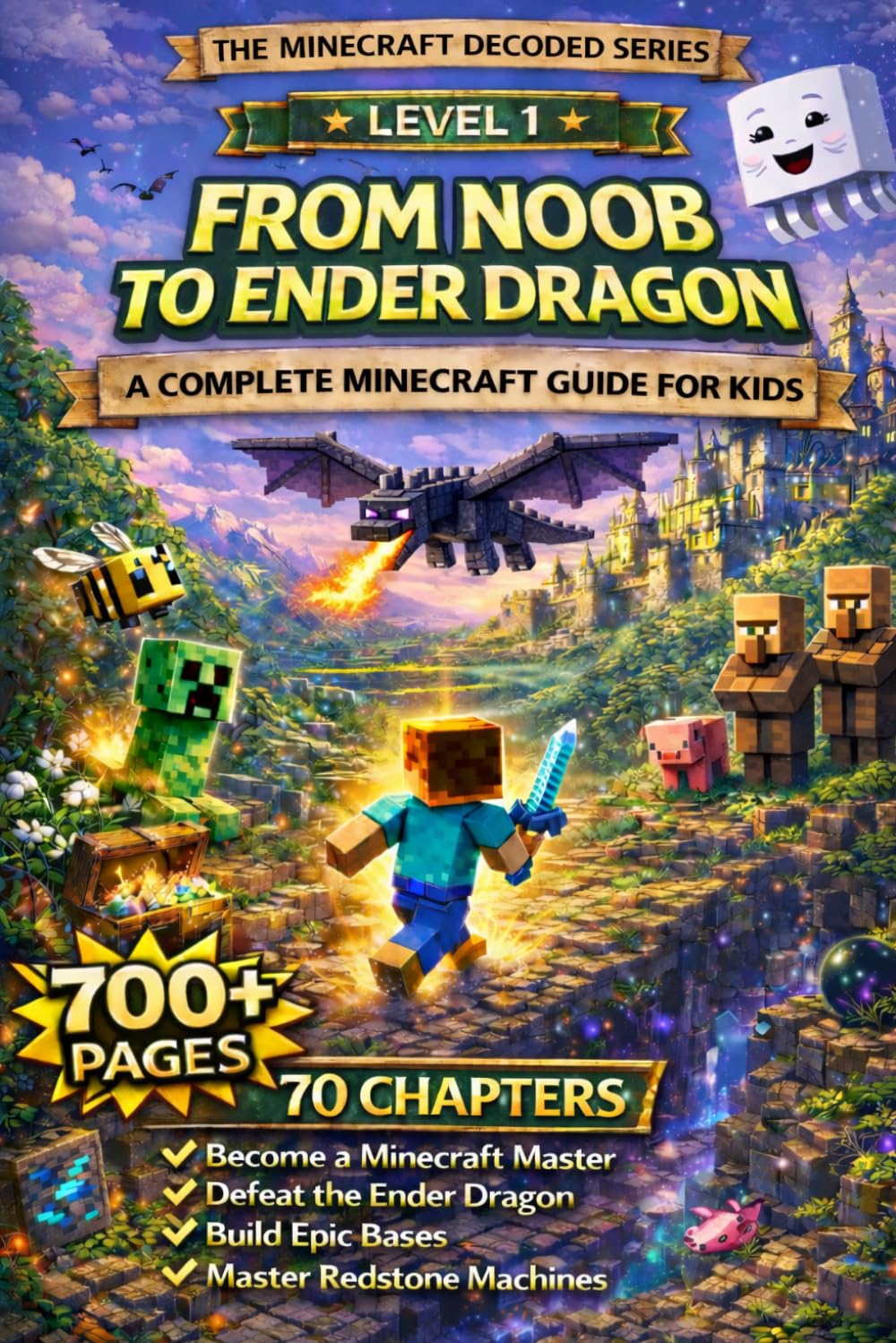 Minecraft Decoded: From Noob to Ender Dragon: The Complete Guide to Minecraft — Written for Kids