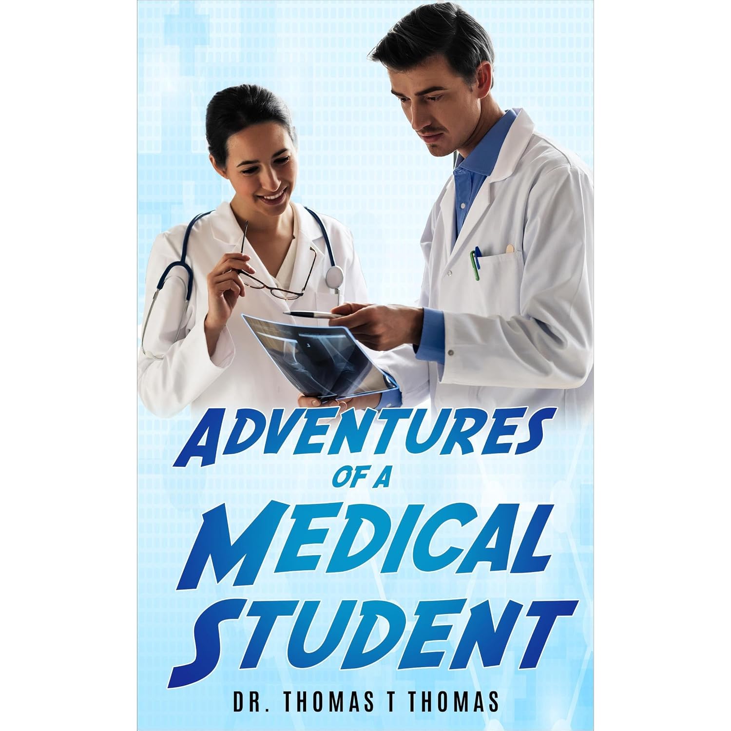 Adventures of a Medical Student: The Trials and Triumphs of Future Doctors