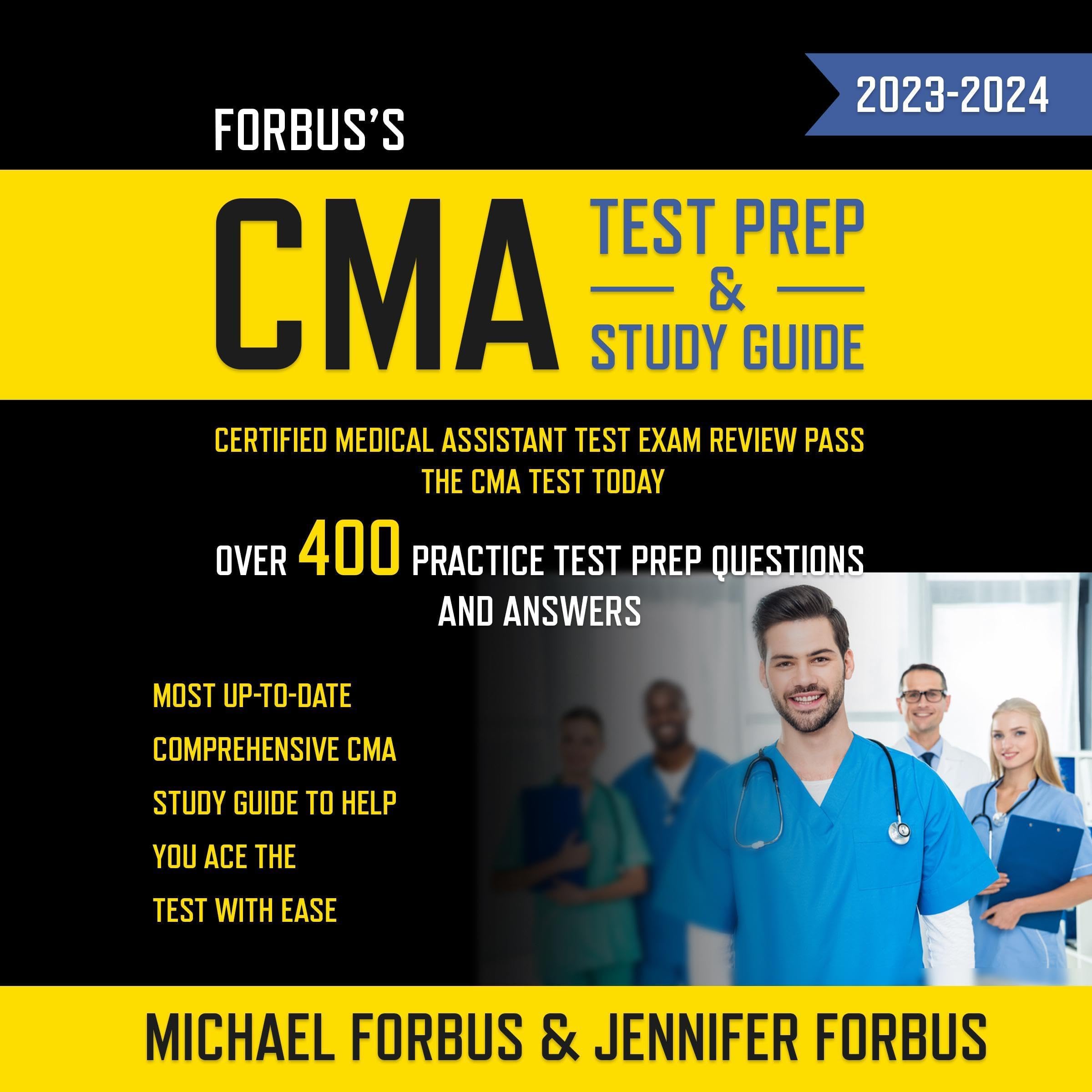 Forbus's CMA Test Prep & Study Guide: Certified Medical Assistant Test Exam Review Pass the CMA Test Today—Over 400 Practice Test Prep Questions and Answers