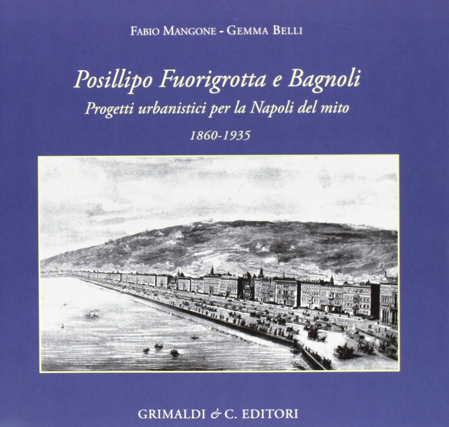 Napoli del mito 1860-1935 urbanisme histoire livre Posillipo Fuorigrotta Bagnoli