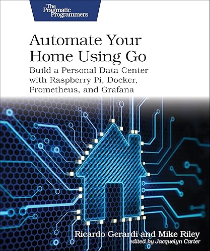 Automate Your Home Using Go: Build a Personal Data Center with Raspberry Pi, Docker, Prometheus, and Grafana