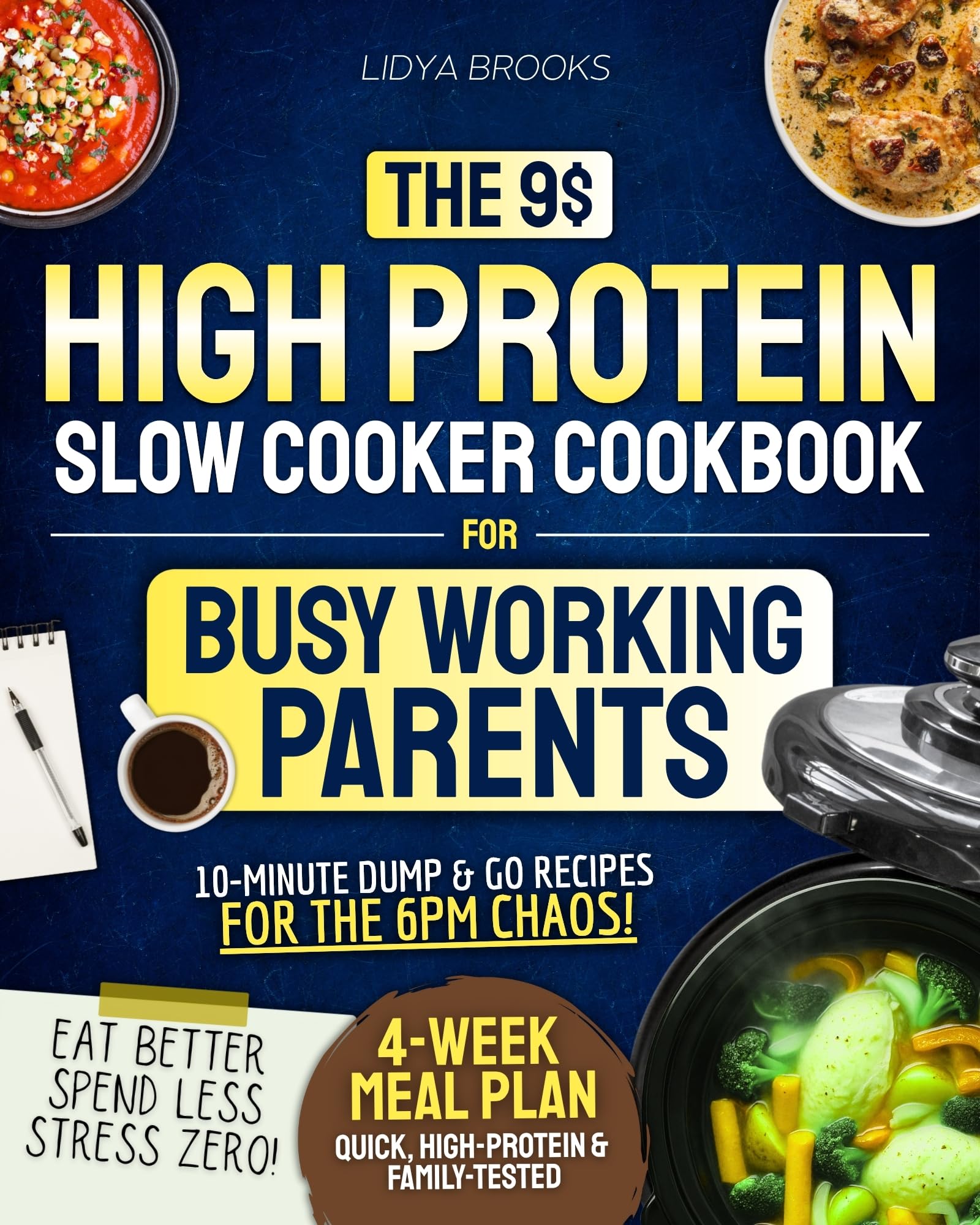 The $9 High-Protein Slow Cooker Cookbook for Busy Working Parents: A Real Life Plan for Dump & Go Meals, Weeknight Dinners, and Family-Approved Recipes That Cook Themselves While You Live Your Life