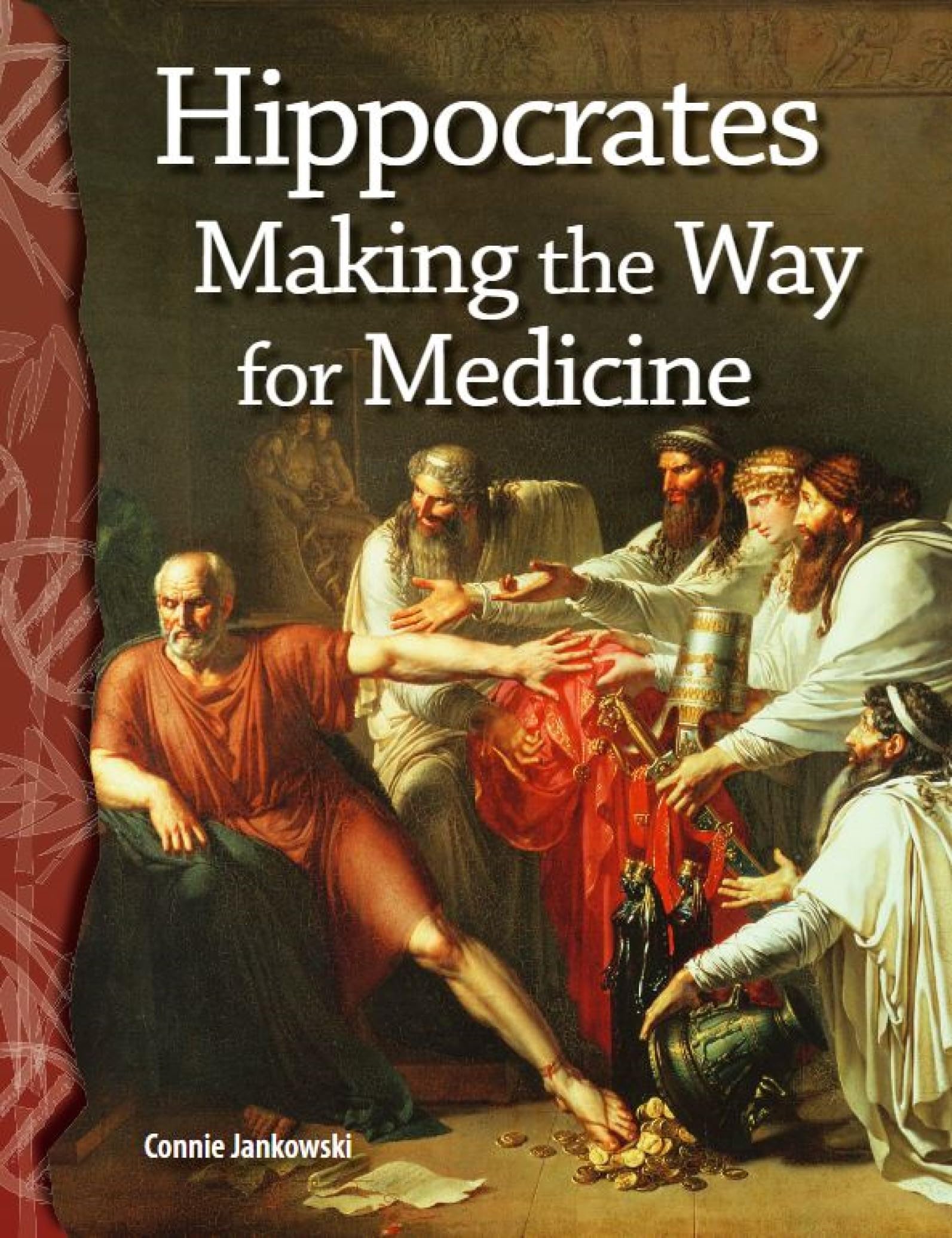 Hippocrates: Making the Way for Medicine (Science: Informational Text)
