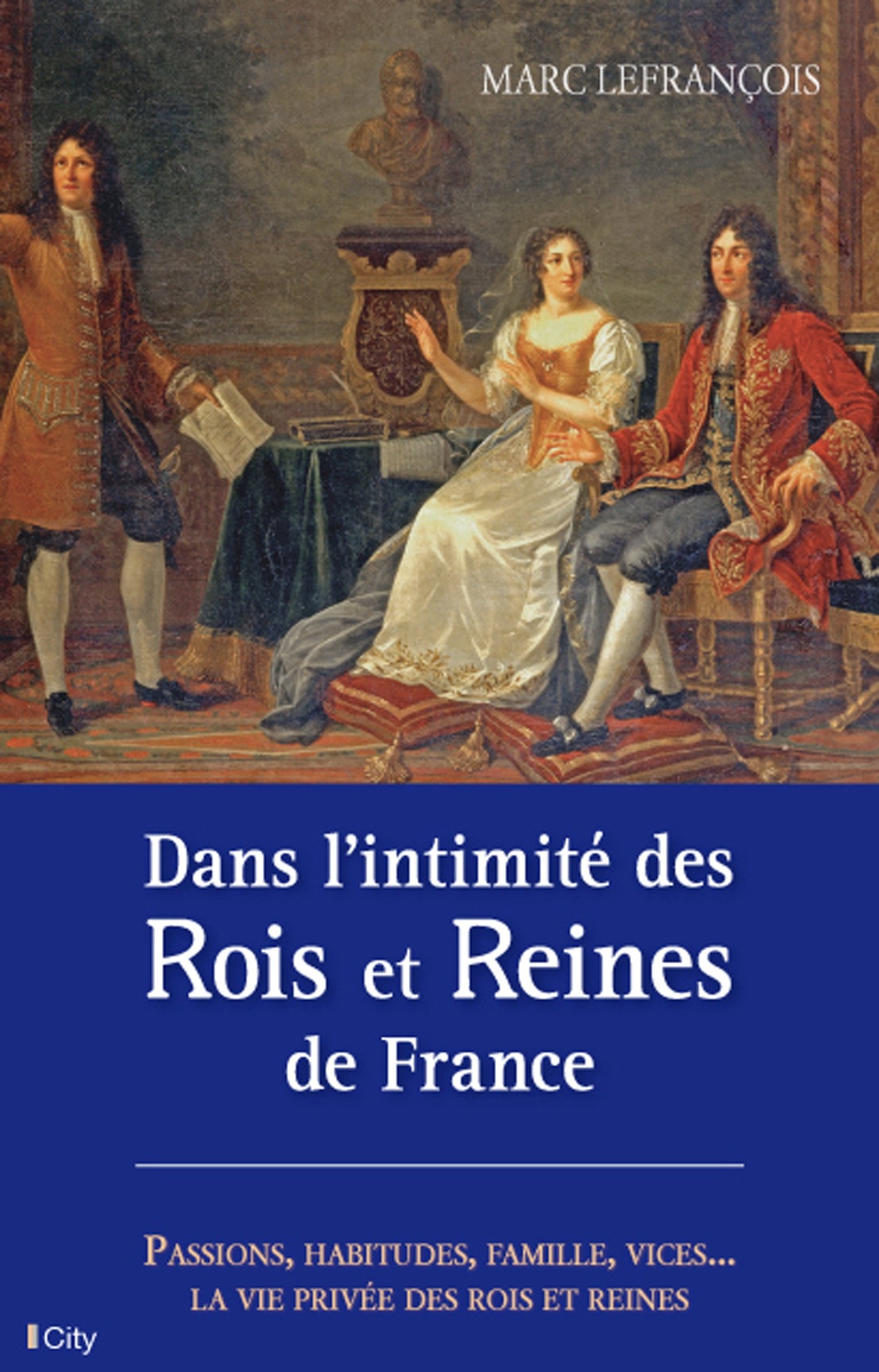 Dans l'intimité des Rois et Reines de France (French Edition)