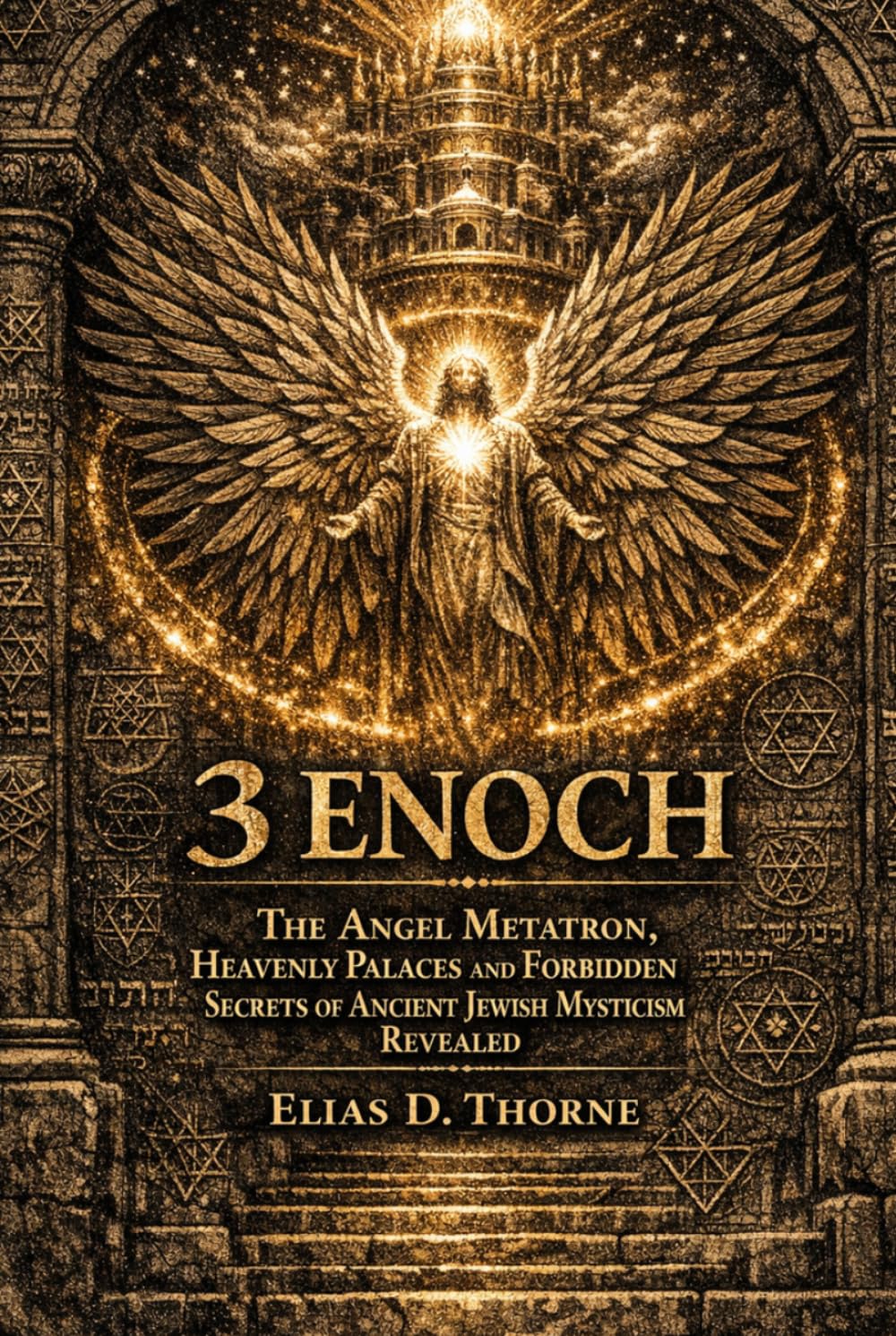 3 Enoch: The Angel Metatron, Heavenly Palaces and Forbidden Secrets of Ancient Jewish Mysticism Revealed