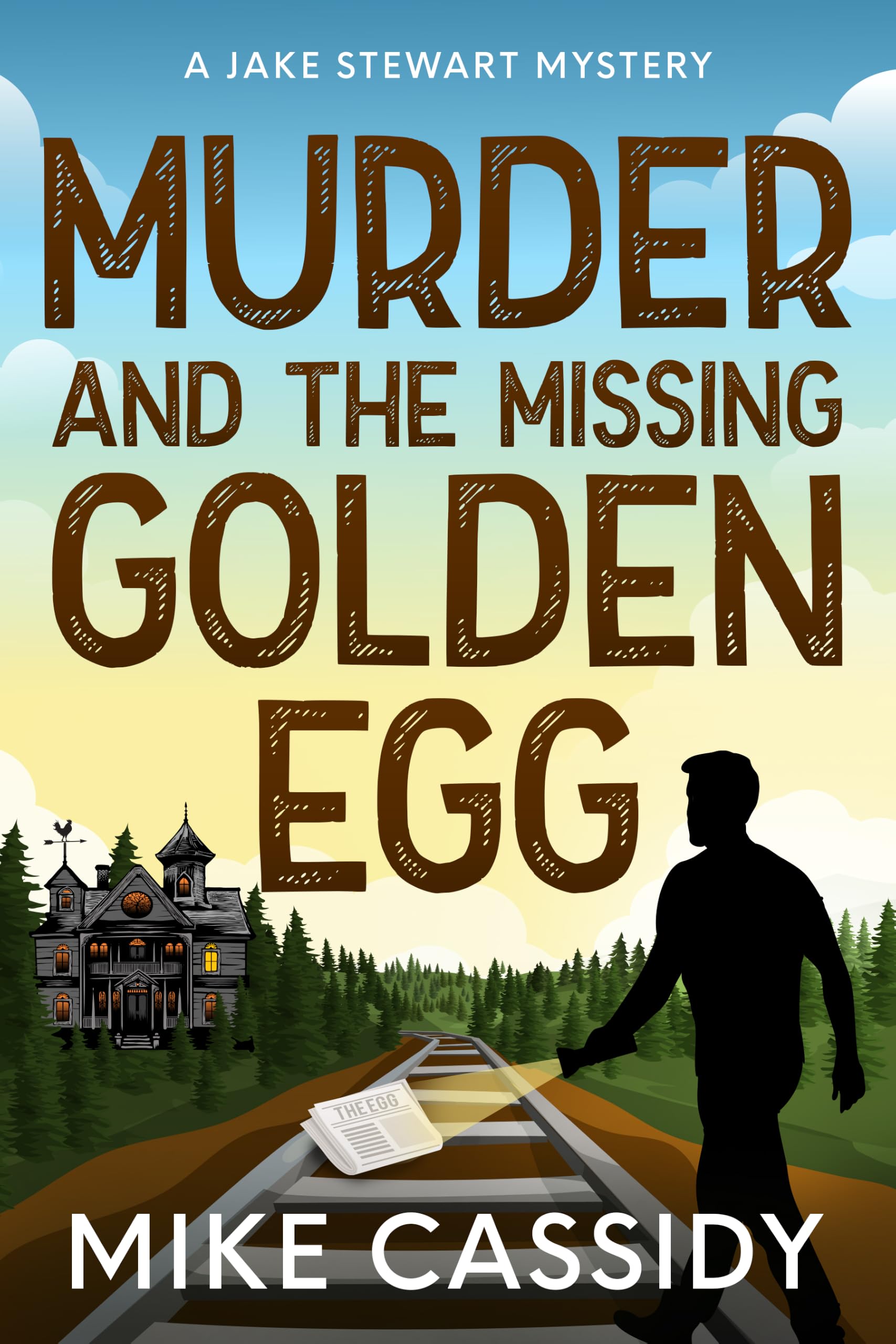 Murder and the Missing Golden Egg: Jake Stewart Mysteries Small-Town Murder, Hidden Treasure, and One Journalist Chasing the Truth.