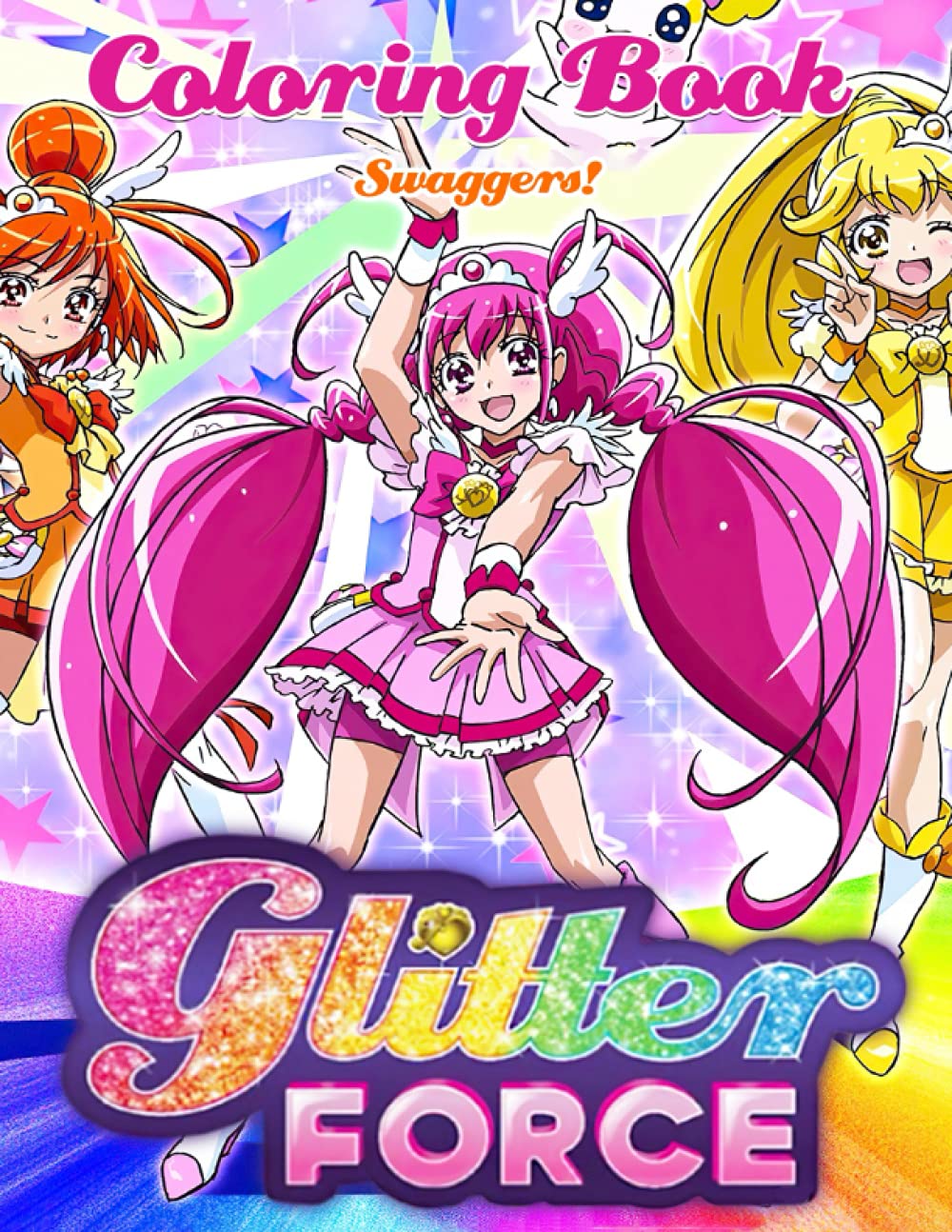 Independently published Swaggers! - Glitter Force Coloring Book: スマイルプリキュア！Smile PreCure Rainbow Healing ☆ All Stars DX! Sumairu PuriKyua!
